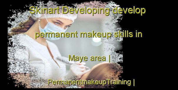 Skinart Developing develop permanent makeup skills in Maye area | PermanentmakeupTraining | PermanentmakeupClasses | SkinartTraining-Congo